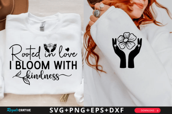 Rooted in Love I Bloom with Kindness SVG: A Versatile Graphics Asset for T-Shirt Designs