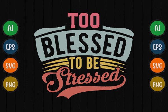 Too Blessed to Be Stressed: A T-Shirt Design for Faithful Brands